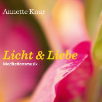 Annette Knur Meditationsmusik Licht & Liebe